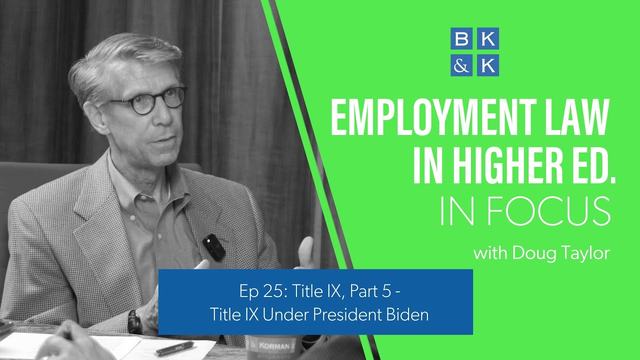 Employment Law In Focus -- Episode 25: Title IX, Part 5 - Title IX Under President Biden