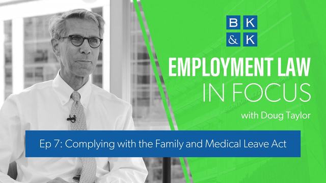 Employment Law In Focus -- Episode 7: Complying with the Family and Medical Leave Act