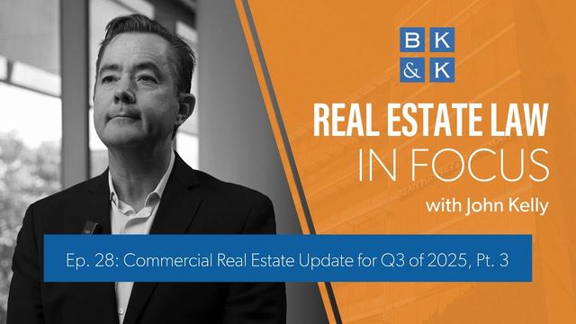 Real Estate Law In Focus - Episode 28: Commercial Real Estate Update for Q3 of 2025, Part 3