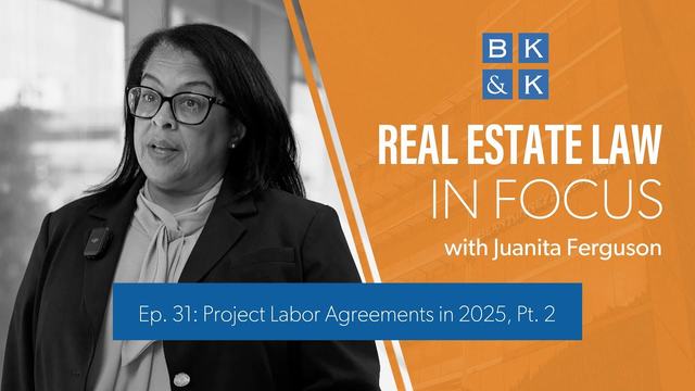 Real Estate Law in Focus - Ep. 31: Project Labor Agreements in 2025, Part 2
