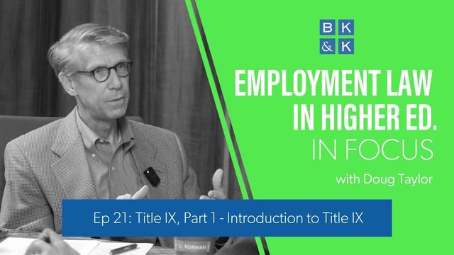 Employment Law In Higher Ed. In Focus -- Episode 21: Title IX, Part 1 - Introduction to Title IX