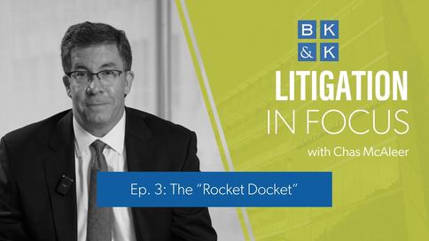 Litigation In Focus -- Episode 3: The "Rocket Docket"