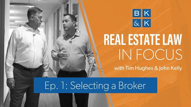 Real Estate Law In Focus -- Episode 1: Selecting a Broker
