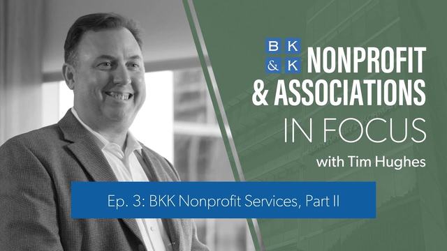 Nonprofit and Associations In Focus -- Episode 3: BKK Nonprofit Services, Part 2