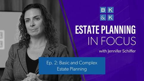 Estate Planning In Focus -- Episode 2: Basic and Complex Estate Planning