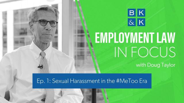 Employment Law In Focus -- Episode 1: Sexual Harassment in the #MeToo Era
