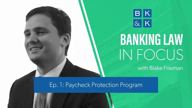 Banking Law In Focus - Episode 1: Paycheck Protection Program