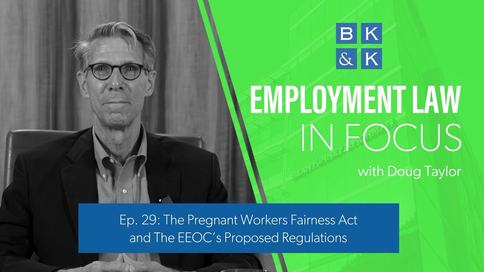 Employment Law In Focus -- Episode 29: The Pregnant Workers Fairness Act & EEOC Proposed Regulations