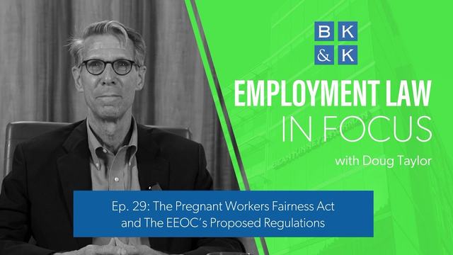 Employment Law In Focus -- Episode 29: The Pregnant Workers Fairness Act & EEOC Proposed Regulations