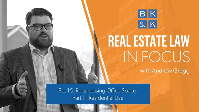 Real Estate Law In Focus -- Episode 15: Repurposing Office Space, Part 1: Residential Use