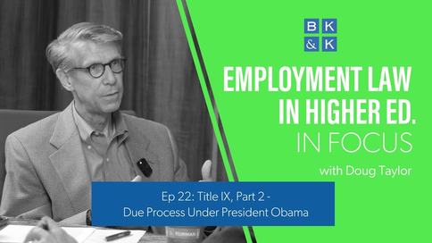 Employment Law In Focus -- Episode 22: Title IX, Part 2 - Due Process Under President Obama