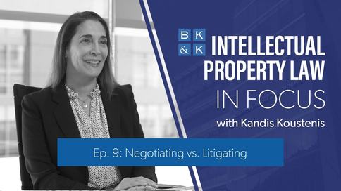 Intellectual Property Law In Focus -- Episode 9: Negotiating vs. Litigating