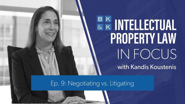 Intellectual Property Law In Focus -- Episode 9: Negotiating vs. Litigating