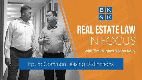 Real Estate Law In Focus -- Episode 5: Common Leasing Distinctions