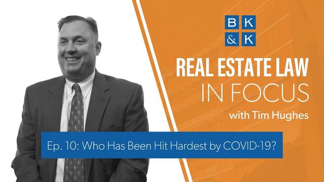 Real Estate Law In Focus -- Episode 10: Who Has Been Hit Hardest By COVID-19?