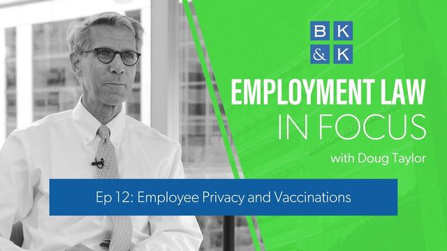 Employment Law In Focus -- Episode 12: Employee Privacy and Vaccinations