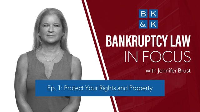 Bankruptcy Law In Focus -- Episode 1: Protect Your Rights and Property