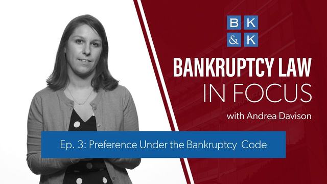 Bankruptcy Law In Focus -- Episode 3: Preference Under the Bankruptcy Code