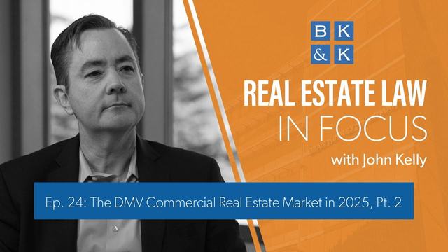 Real Estate Law In Focus - Episode 24: The DMV Commercial Real Estate Market in 2025, Pt. 2