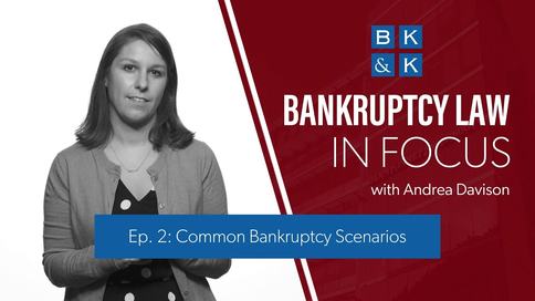 Bankruptcy Law In Focus -- Episode 2: Common Bankruptcy Scenarios
