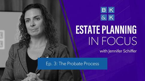 Estate Planning In Focus -- Episode 3: The Probate Process