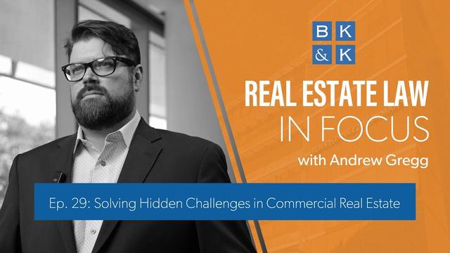 Real Estate Law in Focus - Ep. 29: Solving Hidden Challenges in Commercial Real Estate