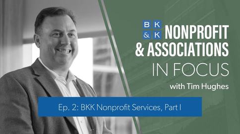 Nonprofit and Associations In Focus -- Episode 2: BKK Nonprofit Services, Part 1