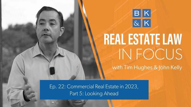 Real Estate Law In Focus  -- Commercial Real Estate in 2023, Pt 5: Looking Ahead