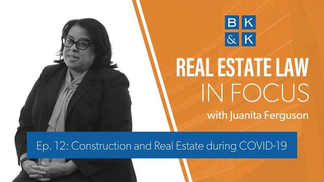 Real Estate Law In Focus -- Episode 12: Construction and Real Estate during COVID-19